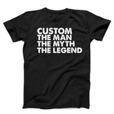 Custom The Man The Myth The Legend Unisex T-Shirt